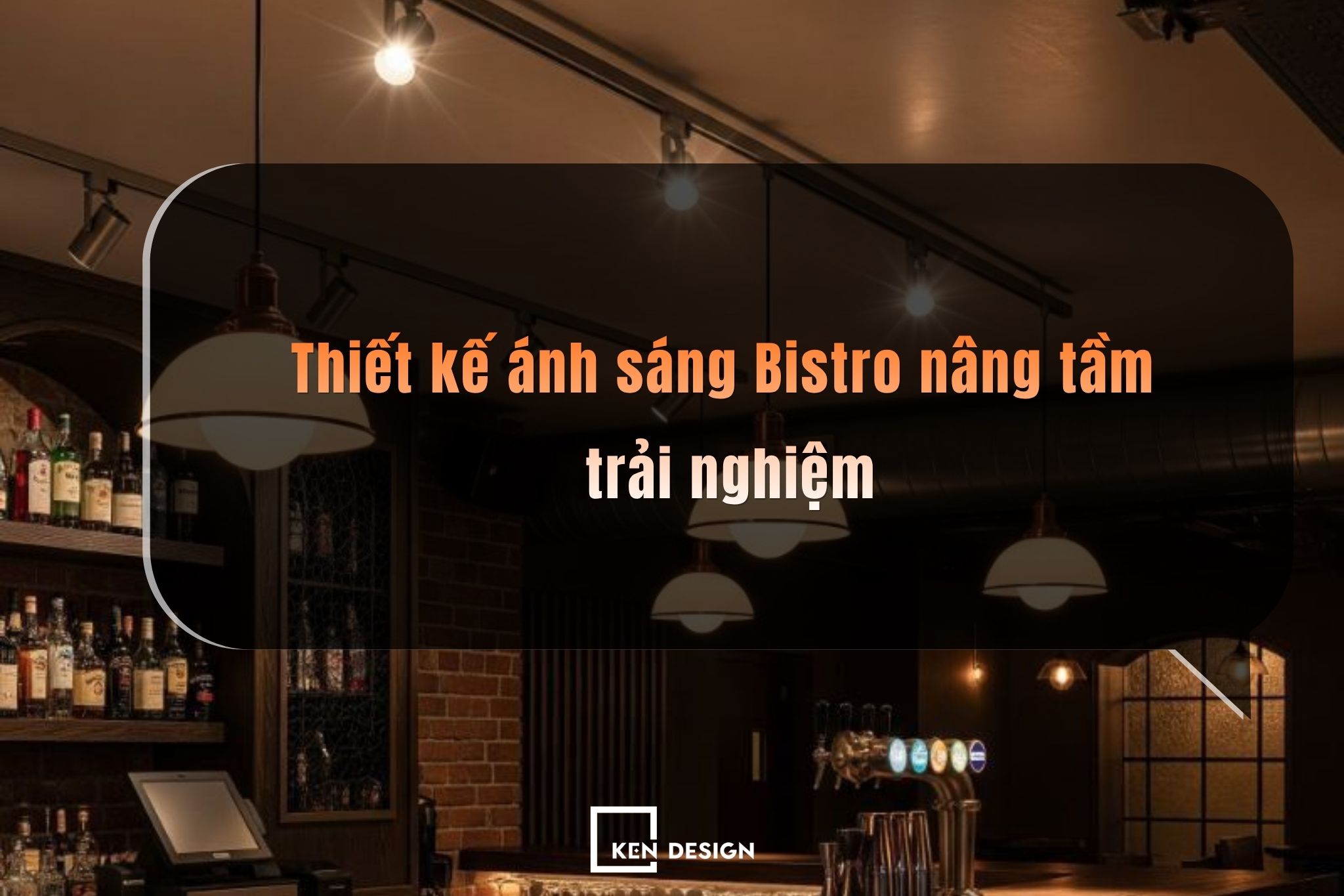 Thiết kế ánh sáng Bistro nâng tầm trải nghiệm